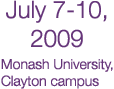 July 7-10, 2009 - Monash University Clayton campus